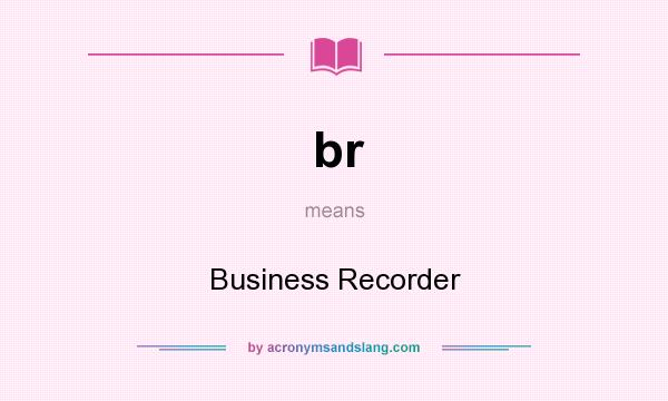 What does br mean? It stands for Business Recorder