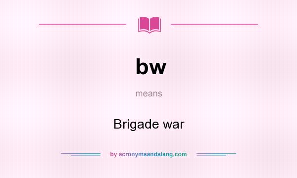 What does bw mean? It stands for Brigade war
