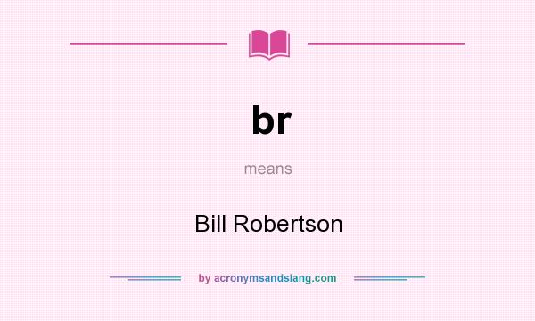 What does br mean? It stands for Bill Robertson
