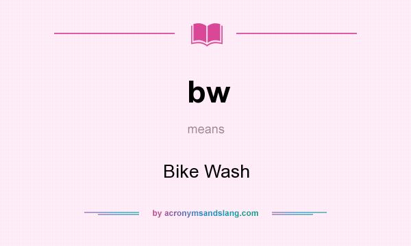 What does bw mean? It stands for Bike Wash