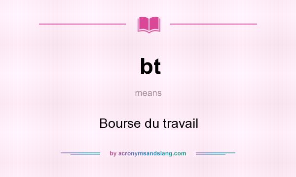 What does bt mean? It stands for Bourse du travail
