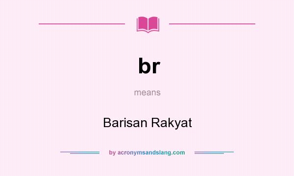 What does br mean? It stands for Barisan Rakyat