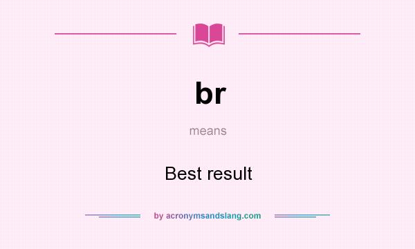 What does br mean? It stands for Best result