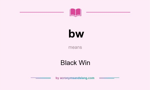 What does bw mean? It stands for Black Win