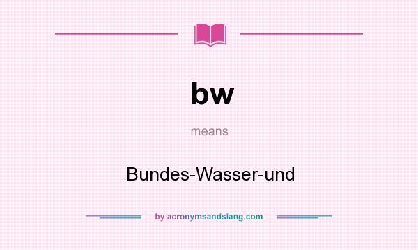What does bw mean? It stands for Bundes-Wasser-und