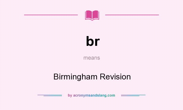 What does br mean? It stands for Birmingham Revision