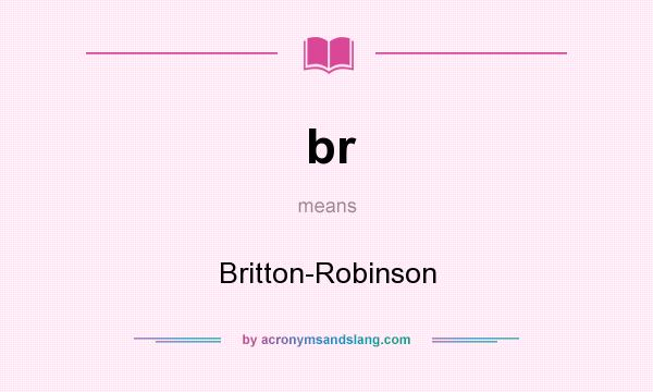 What does br mean? It stands for Britton-Robinson