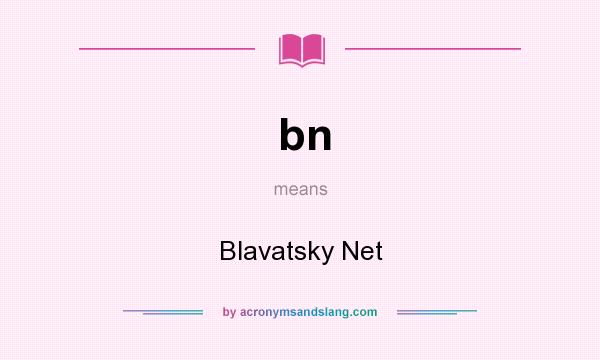 What does bn mean? It stands for Blavatsky Net