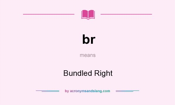 What does br mean? It stands for Bundled Right