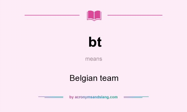 What does bt mean? It stands for Belgian team