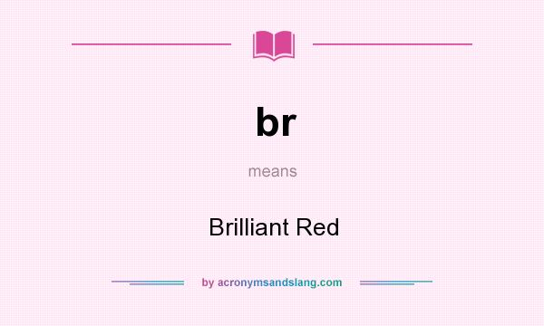 What does br mean? It stands for Brilliant Red