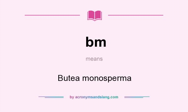 What does bm mean? It stands for Butea monosperma