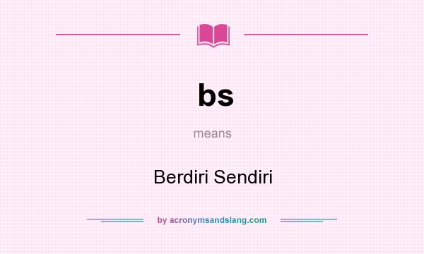 What does bs mean? It stands for Berdiri Sendiri
