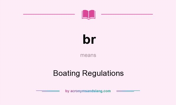 What does br mean? It stands for Boating Regulations