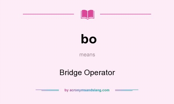 What does bo mean? It stands for Bridge Operator