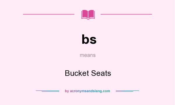 What does bs mean? It stands for Bucket Seats