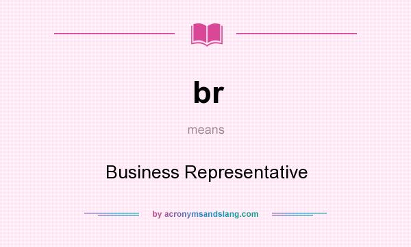 What does br mean? It stands for Business Representative