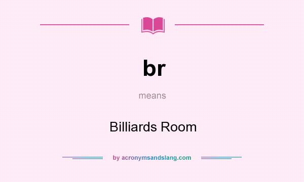 What does br mean? It stands for Billiards Room
