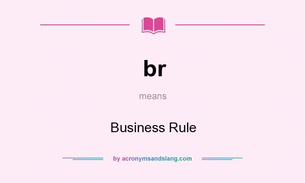 What does br mean? It stands for Business Rule