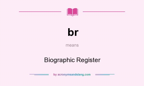 What does br mean? It stands for Biographic Register