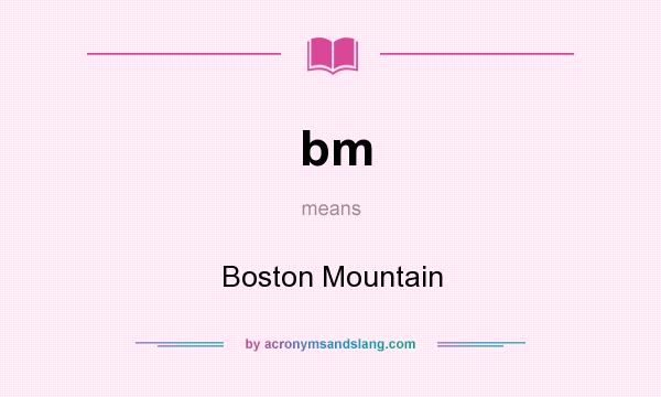 What does bm mean? It stands for Boston Mountain