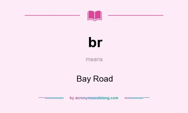 What does br mean? It stands for Bay Road