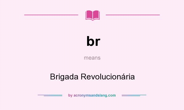 What does br mean? It stands for Brigada Revolucionária
