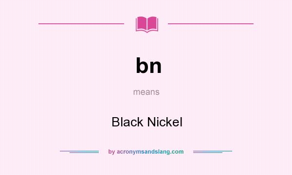 What does bn mean? It stands for Black Nickel