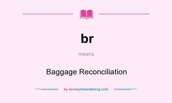 What does br mean? It stands for Baggage Reconciliation