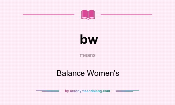 What does bw mean? It stands for Balance Women`s