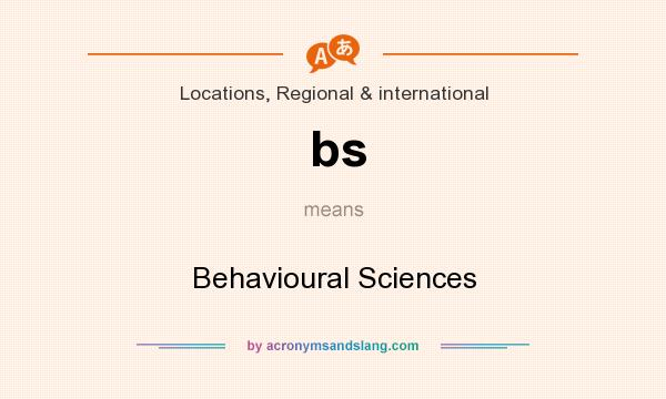 What does bs mean? It stands for Behavioural Sciences