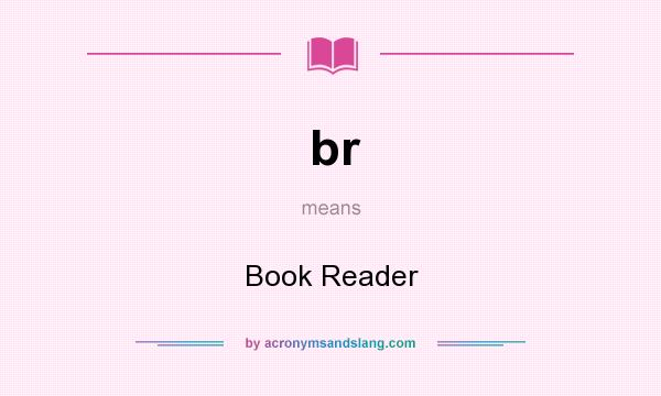 What does br mean? It stands for Book Reader