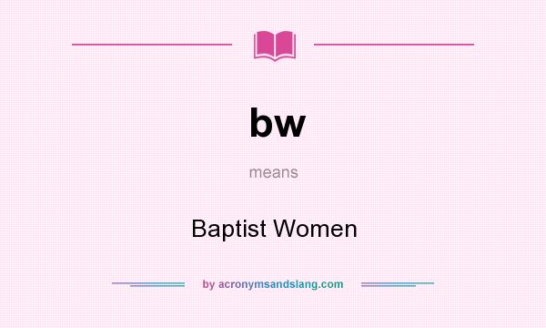 What does bw mean? It stands for Baptist Women