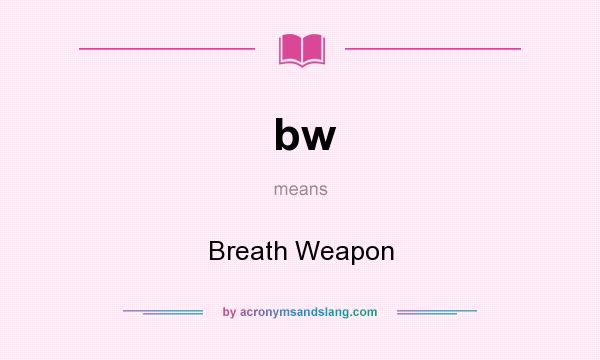 What does bw mean? It stands for Breath Weapon