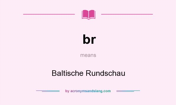 What does br mean? It stands for Baltische Rundschau