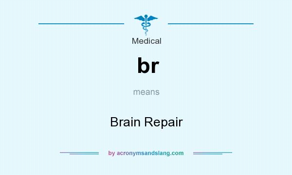 What does br mean? It stands for Brain Repair