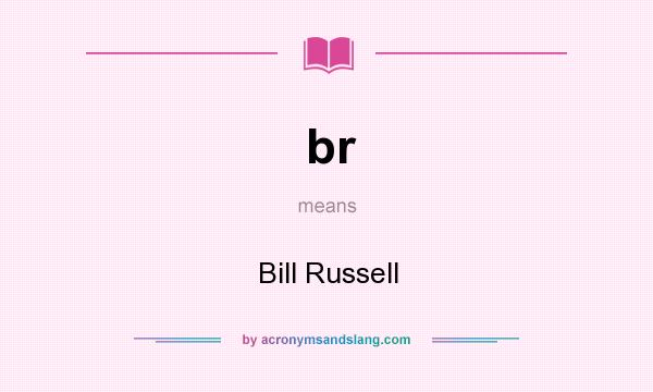 What does br mean? It stands for Bill Russell