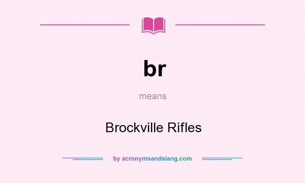 What does br mean? It stands for Brockville Rifles