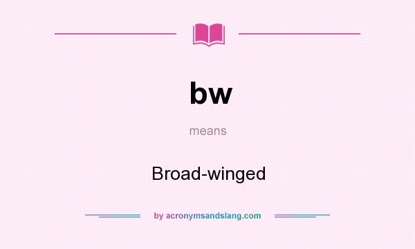What does bw mean? It stands for Broad-winged