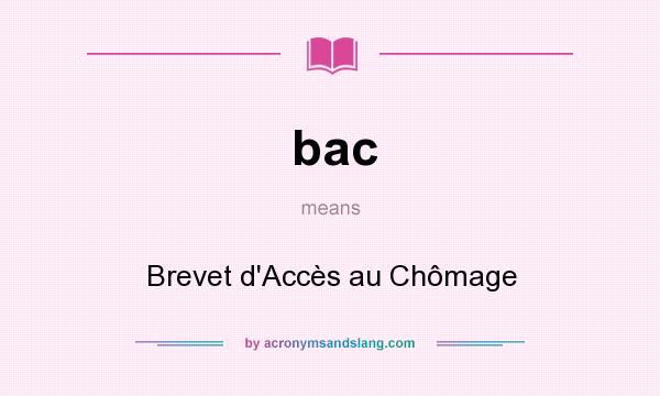 What does bac mean? It stands for Brevet d`Accès au Chômage