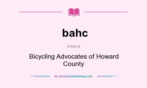 What does bahc mean? It stands for Bicycling Advocates of Howard County