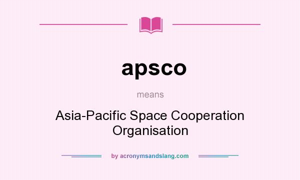 What does apsco mean? It stands for Asia-Pacific Space Cooperation Organisation