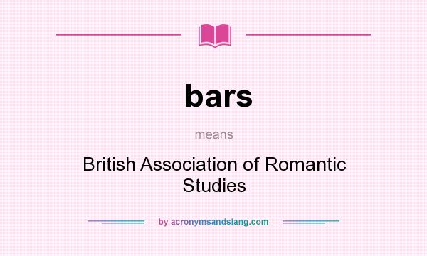 What does bars mean? It stands for British Association of Romantic Studies