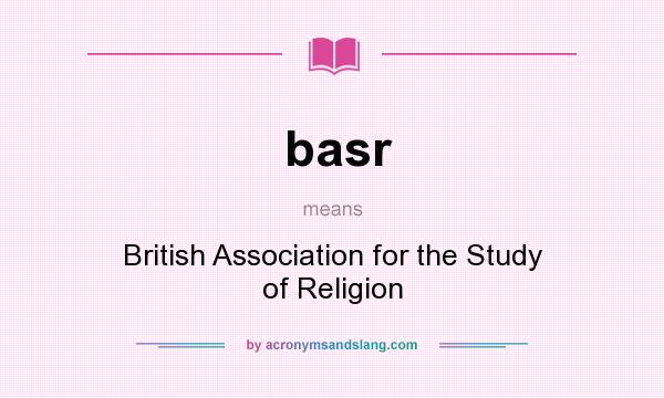 What does basr mean? It stands for British Association for the Study of Religion