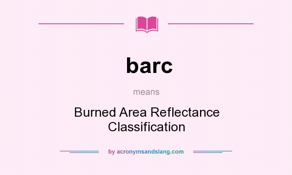 What does barc mean? It stands for Burned Area Reflectance Classification