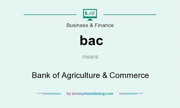What does bac mean? It stands for Bank of Agriculture & Commerce