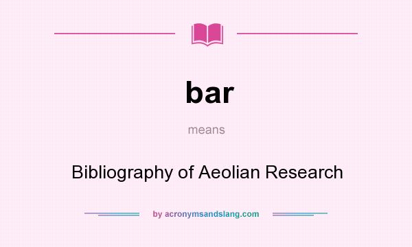 What does bar mean? It stands for Bibliography of Aeolian Research
