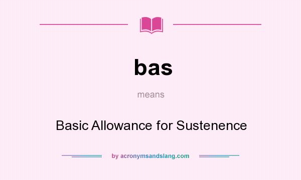 What does bas mean? It stands for Basic Allowance for Sustenence