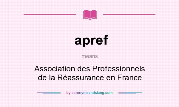 What does apref mean? It stands for Association des Professionnels de la Réassurance en France