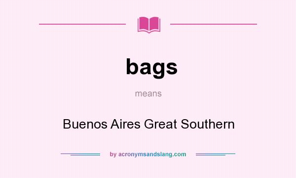 What does bags mean? It stands for Buenos Aires Great Southern